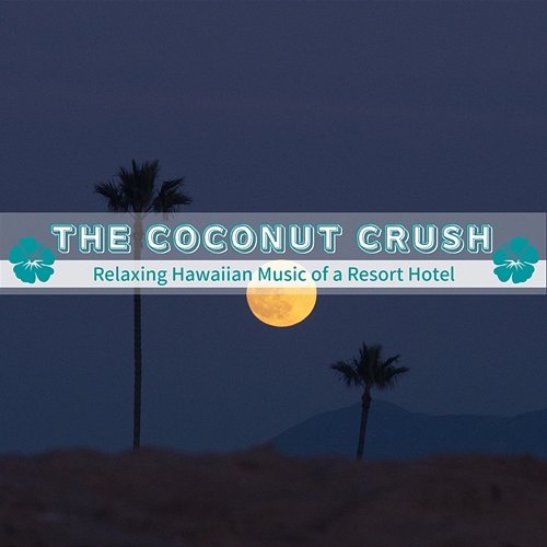 Relaxing Hawaiian Music of a Resort Hotel The Coconut Crush