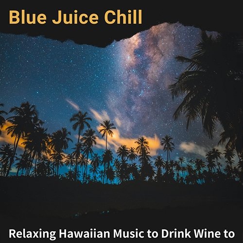 Relaxing Hawaiian Music to Drink Wine to Blue Juice Chill