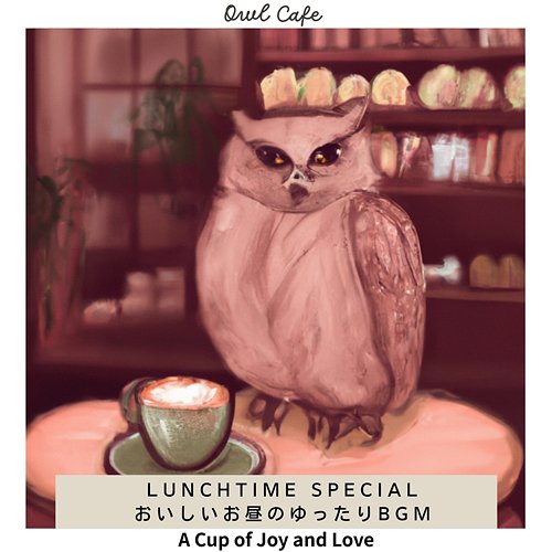 Relaxing & Healing Cafe Hours - a Cup of Joy and Love Owl Cafe