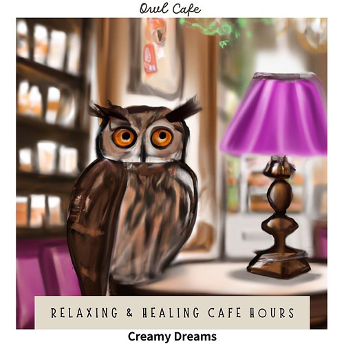 Relaxing & Healing Cafe Hours - Creamy Dreams Owl Cafe