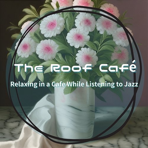 Relaxing in a Cafe While Listening to Jazz The Roof Café