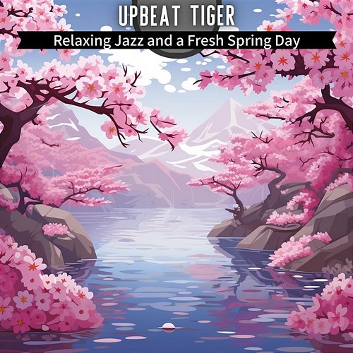Relaxing Jazz and a Fresh Spring Day Upbeat Tiger