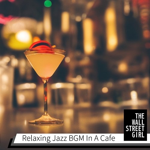 Relaxing Jazz Bgm in a Cafe The Wall Street Girl
