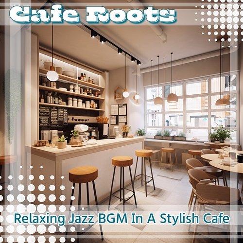Relaxing Jazz Bgm in a Stylish Cafe Cafe Roots