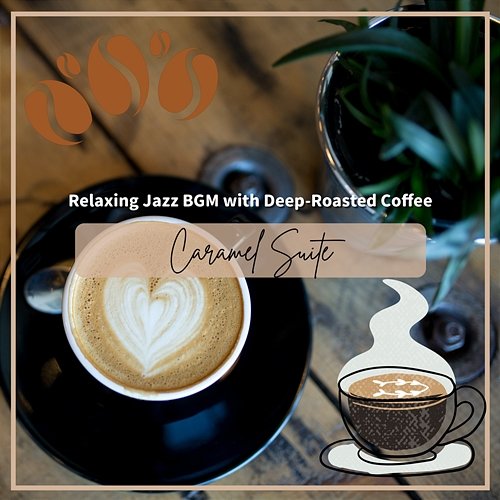 Relaxing Jazz Bgm with Deep-roasted Coffee Caramel Suite