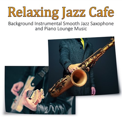 Relaxing Jazz Cafe - Background Instrumental Smooth Jazz Saxophone and Piano Lounge Music Good Morning Jazz Academy