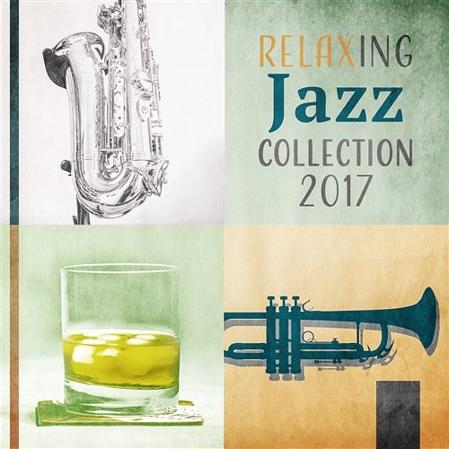 Relaxing Jazz Collection 2017 - Instrumental Music Moods, Jazz for Entertaining & Relaxation After Dark, Relax and Chill Smooth Jazz Music Set
