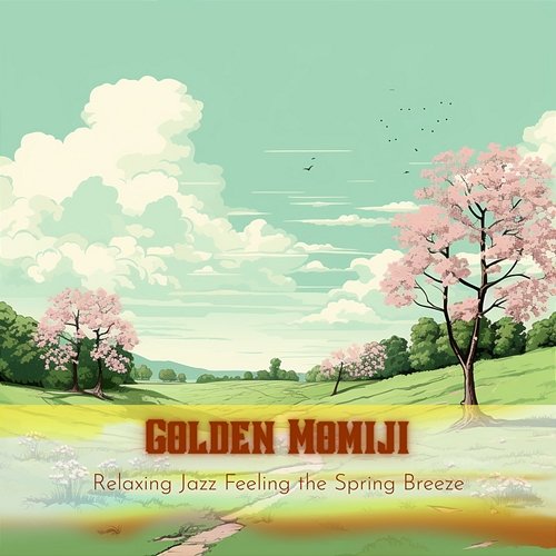 Relaxing Jazz Feeling the Spring Breeze Golden Momiji
