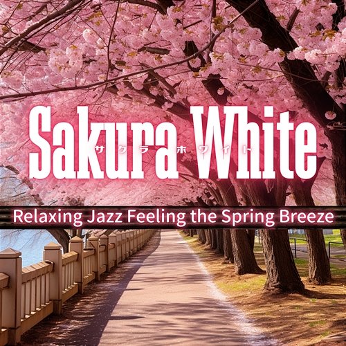 Relaxing Jazz Feeling the Spring Breeze Sakura White