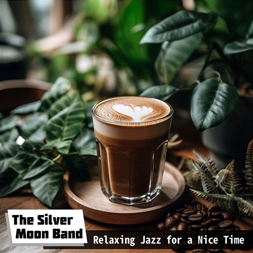 Relaxing Jazz for a Nice Time The Silver Moon Band