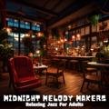 Relaxing Jazz for Adults Midnight Melody Makers