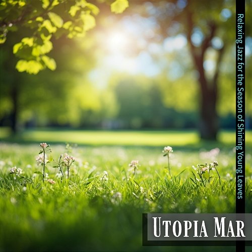 Relaxing Jazz for the Season of Shining Young Leaves Utopia Mar