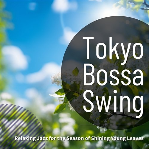Relaxing Jazz for the Season of Shining Young Leaves Tokyo Bossa Swing