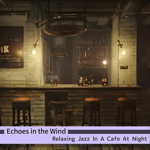 Relaxing Jazz in a Cafe at Night Echoes in the Wind