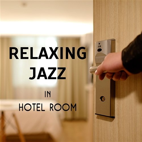 Relaxing Jazz in Hotel Room – Gentle Instrumental Songs, Jazz Lounge Music, Hotel Reception Background, Smooth Jazz Various Artists