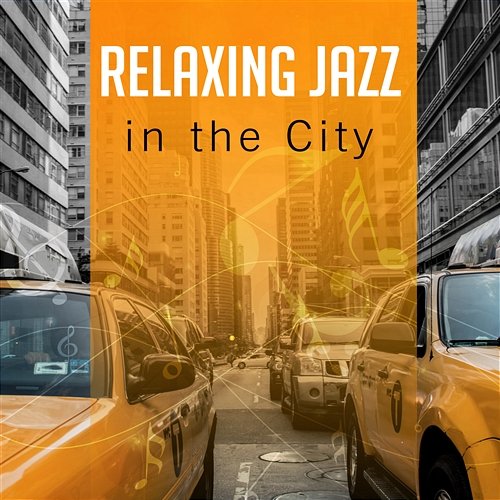 Relaxing Jazz in the City: Smooth Instrumental Music, Mood & Mellow Jazz, New York Jazz Lounge, Chill Songs for Party Smooth Jazz Music Set