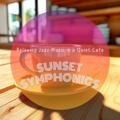 Relaxing Jazz Music in a Quiet Cafe Sunset Symphonics