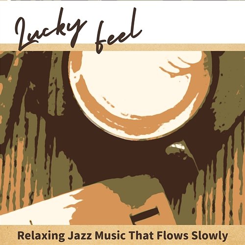 Relaxing Jazz Music That Flows Slowly Lucky Feel