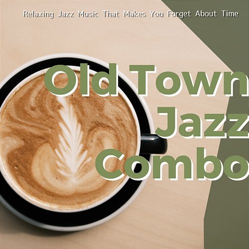 Relaxing Jazz Music That Makes You Forget About Time Old Town Jazz Combo