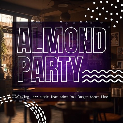 Relaxing Jazz Music That Makes You Forget About Time Almond Party