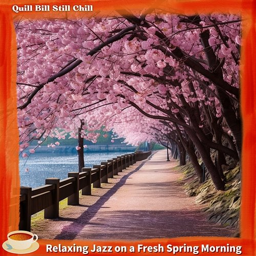Relaxing Jazz on a Fresh Spring Morning Quill Bill Still Chill