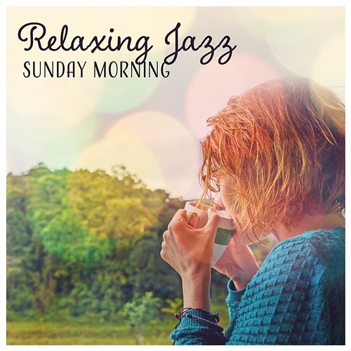 Relaxing Jazz Sunday Morning – Happy & Positive Music to Start a New Day, Soft Jazz Instrumentals to Feel Good Modern Jazz Relax Group