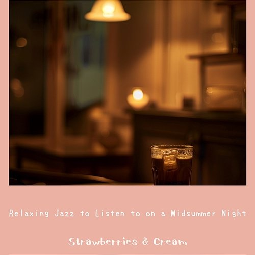 Relaxing Jazz to Listen to on a Midsummer Night Strawberries & Cream