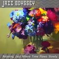 Relaxing Jazz Where Time Flows Slowly Jazz Odyssey