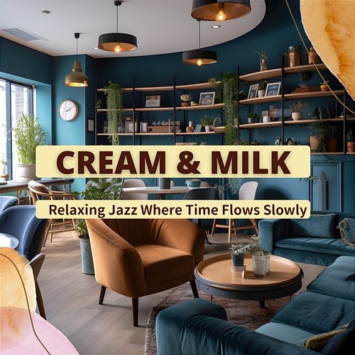 Relaxing Jazz Where Time Flows Slowly Cream & Milk
