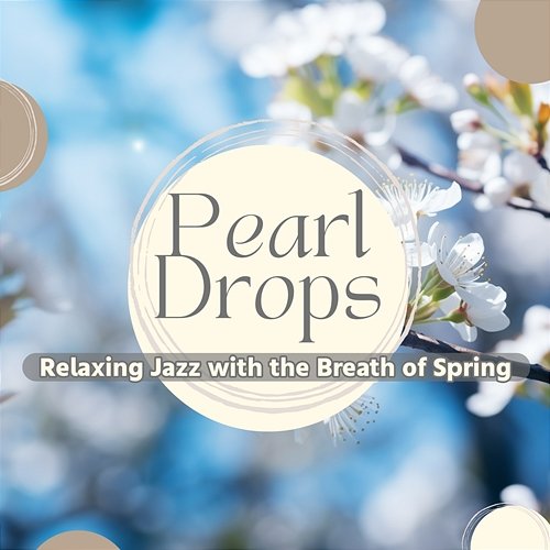 Relaxing Jazz with the Breath of Spring Pearl Drops