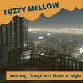 Relaxing Lounge Jazz Music at Night Fuzzy Mellow