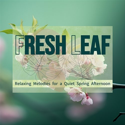 Relaxing Melodies for a Quiet Spring Afternoon Fresh Leaf