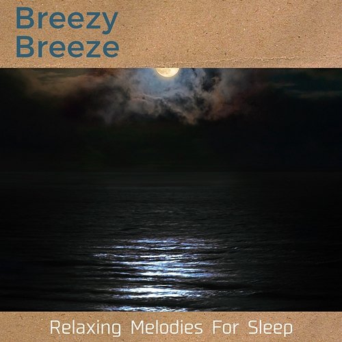 Relaxing Melodies for Sleep Breezy Breeze