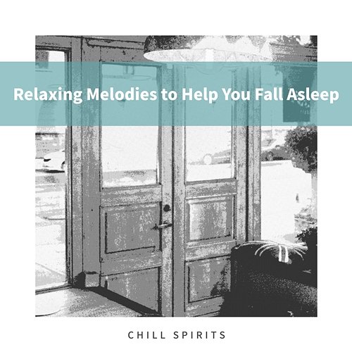 Relaxing Melodies to Help You Fall Asleep Chill Spirits