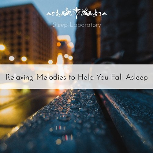 Relaxing Melodies to Help You Fall Asleep Sleep Laboratory