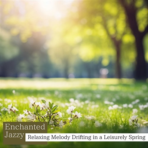 Relaxing Melody Drifting in a Leisurely Spring Enchanted Jazzy