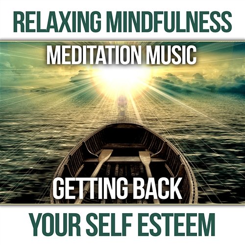 Relaxing Mindfulness Meditation Music: Getting Back Your Self Esteem, Total Stress Relief, Stop Overthinking, Calm Music Motivation Songs Academy