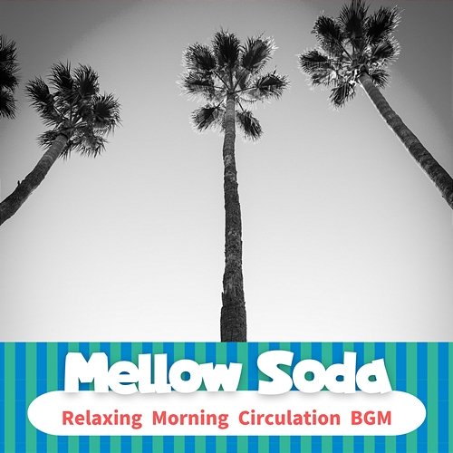 Relaxing Morning Circulation Bgm Mellow Soda