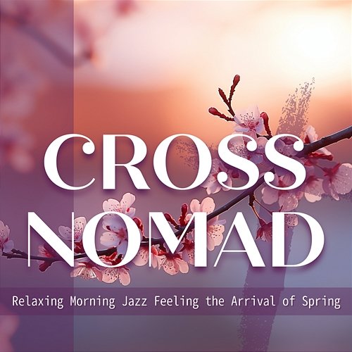 Relaxing Morning Jazz Feeling the Arrival of Spring Cross Nomad