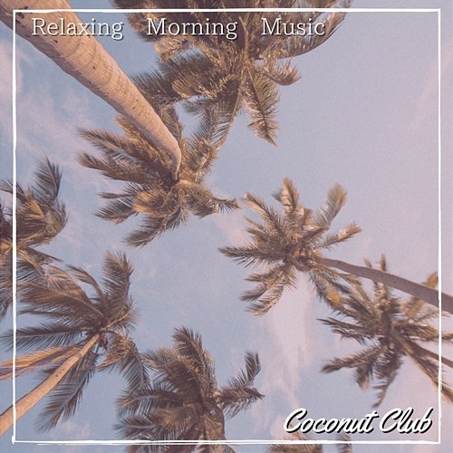 Relaxing Morning Music Coconut Club