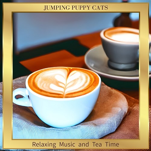 Relaxing Music and Tea Time Jumping Puppy Cats