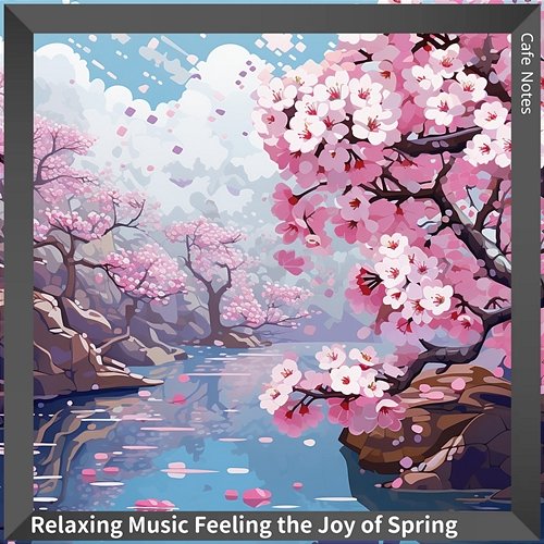 Relaxing Music Feeling the Joy of Spring Cafe Notes