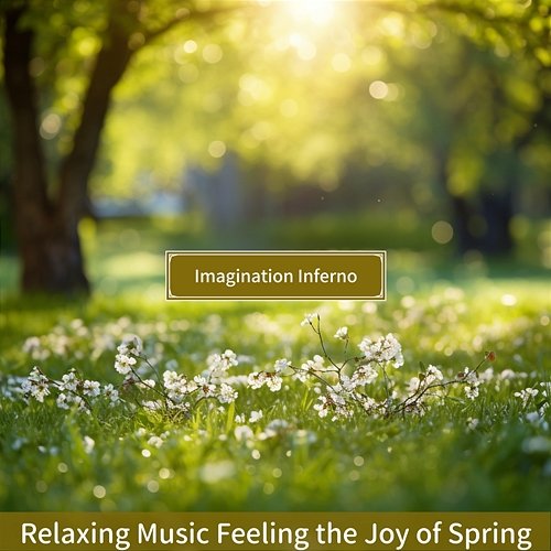 Relaxing Music Feeling the Joy of Spring Imagination Inferno
