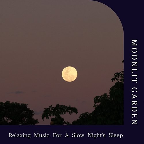 Relaxing Music for a Slow Night's Sleep Moonlit Garden