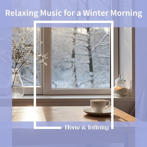 Relaxing Music for a Winter Morning Honey & Infinity