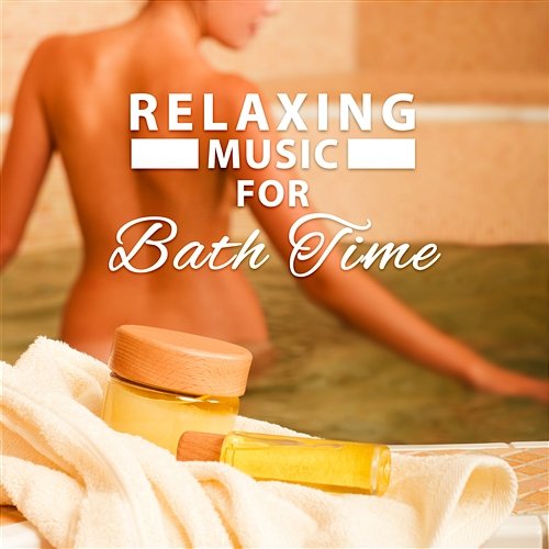 Relaxing Music for Bath Time: Healing New Age Sound for Total Relaxation, Wellness & Spa, Massage Various Artists