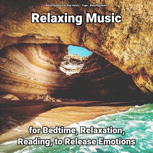 Relaxing Music for Bedtime, Relaxation, Reading, to Release Emotions Relaxing Music by Rey Henris, Yoga, Relaxing Music