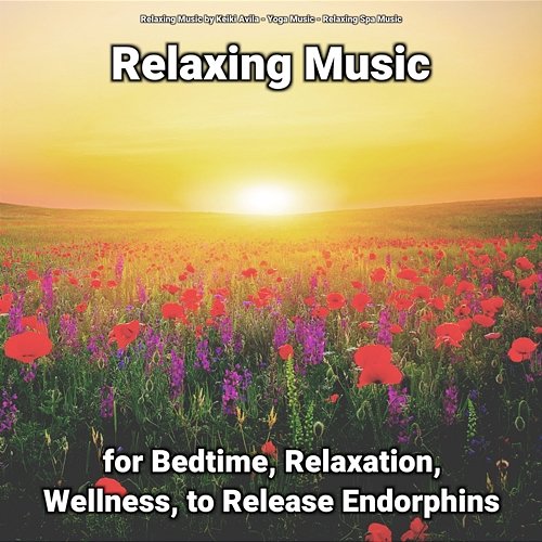 Relaxing Music for Bedtime, Relaxation, Wellness, to Release Endorphins Yoga Music, Relaxing Music by Keiki Avila, Relaxing Spa Music
