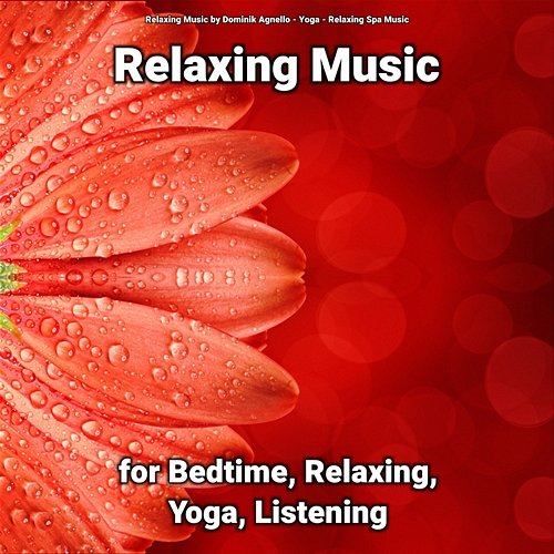 Relaxing Music for Bedtime, Relaxing, Yoga, Listening Relaxing Music by Dominik Agnello, Relaxing Spa Music, Yoga