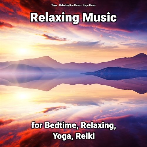 Relaxing Music for Bedtime, Relaxing, Yoga, Reiki Yoga, Relaxing Spa Music, Yoga Music